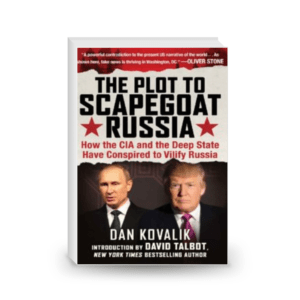 The Plot to Scapegoat Russia: How the CIA and the Deep State Have Conspired to Vilify Putin