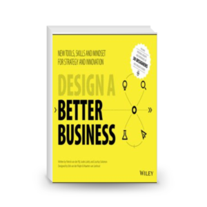 Design a Better Business: New Tools, Skills, and Mindset for Strategy and Innovation