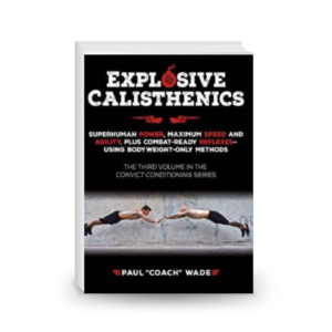 Explosive Calisthenics, Superhuman Power, Maximum Speed and Agility, Plus Combat-Ready Reflexes--Using