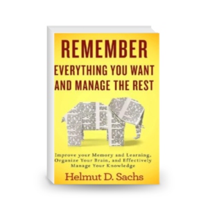 Remember Everything You Want and Manage the Rest: Improve Your Memory and Learning, Organize