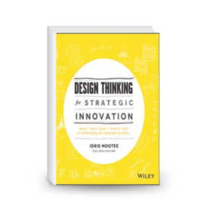 Design Thinking for Strategic Innovation: What They Can't Teach You at Business or Design School