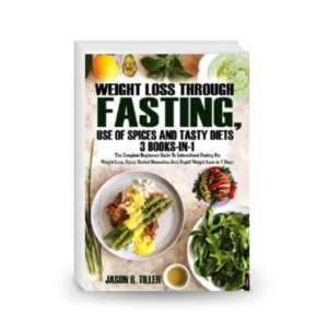 Weight Loss Through Fasting, Use of Spices and Tasty Diets 3 Books in1: The Complete Beginners Guide to