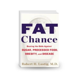 Fat Chance: Beating the Odds Against Sugar, Processed Food, Obesity, and Disease