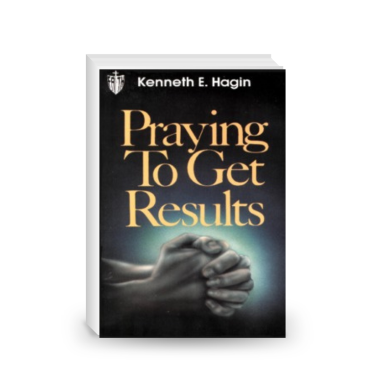 Praying To Get Results By Kenneth E. Hagin