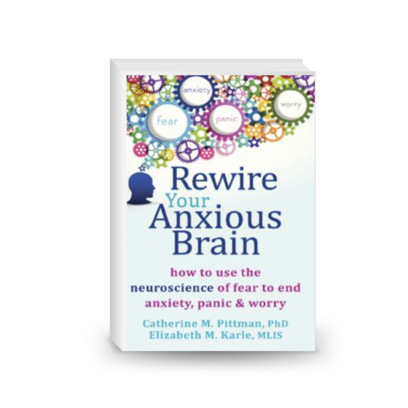 Rewire Your Anxious Brain: How to Use the Neuroscience of Fear to End Anxiety, Panic, and Worry
