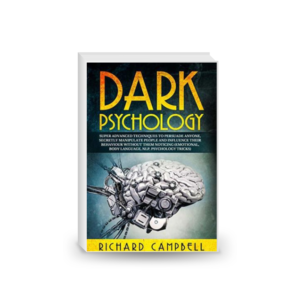 Dark Psychology: Super Advanced Techniques to Persuade Anyone, Secretly Manipulate People