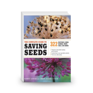 The Complete Guide to Saving Seeds: 322 Vegetables, Herbs, Fruits, Flowers, Trees, and Shrubs