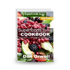 Superfoods Today Cookbook: 200 Recipes of Quick & Easy, Low Fat Diet, Gluten Free Diet, Wheat Free