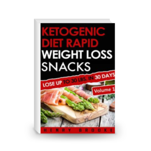 Ketogenic Diet: Rapid Weight Loss Snacks VOLUME 1 Lose Up To 30 Lbs. In 30 Days