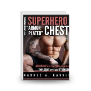 Superhero ''Armor-Plated'' Chest: How to Use Push-Ups, Dips and Advanced Calisthenics to Add