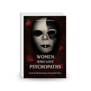 Women Who Love Psychopaths: Inside the Relationships of inevitable Harm With Psychopaths, Sociopaths