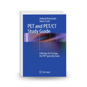 PET and PET/CT Study Guide: A Review for Passing the PET Specialty Exam