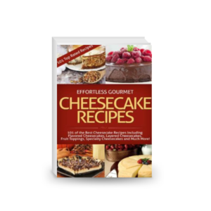 Effortless Gourmet Cheesecakes - Delicious Cheesecake Desserts and Recipes -101 Cheesecake Dessert