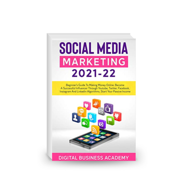 Social Media Marketing 2021-22: Beginner's Guide to Making Money Online.