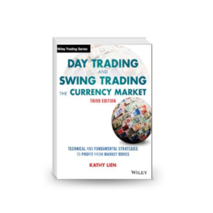 Day Trading and Swing Trading the Currency Market: Technical and Fundamental Strategies to Profit