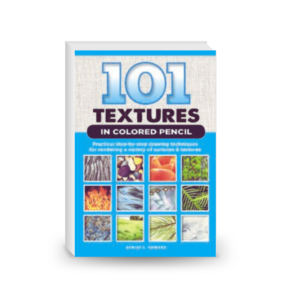 101 Textures in Colored Pencil: Practical Step-by-Step Drawing Techniques for Rendering a Variety