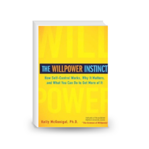 The Willpower Instinct: How Self-Control Works, Why It Matters, and What You Can Do To Get More