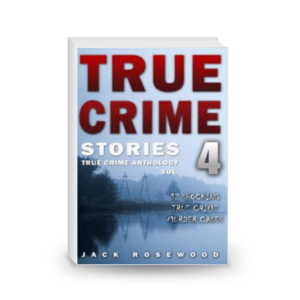 True Crime Stories Volume 4: 12 Shocking True Crime Murder Cases