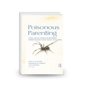 Poisonous Parenting: Toxic Relationships Between Parents and Their Adult Children