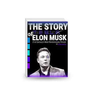 The STORY OF Elon Musk: The Most Revolutionary Person of 21st Century.