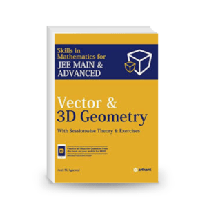 Arihant Vector and 3D Geometry Skills in Mathematics for IIT JEE Main Advanced with Sessionwise