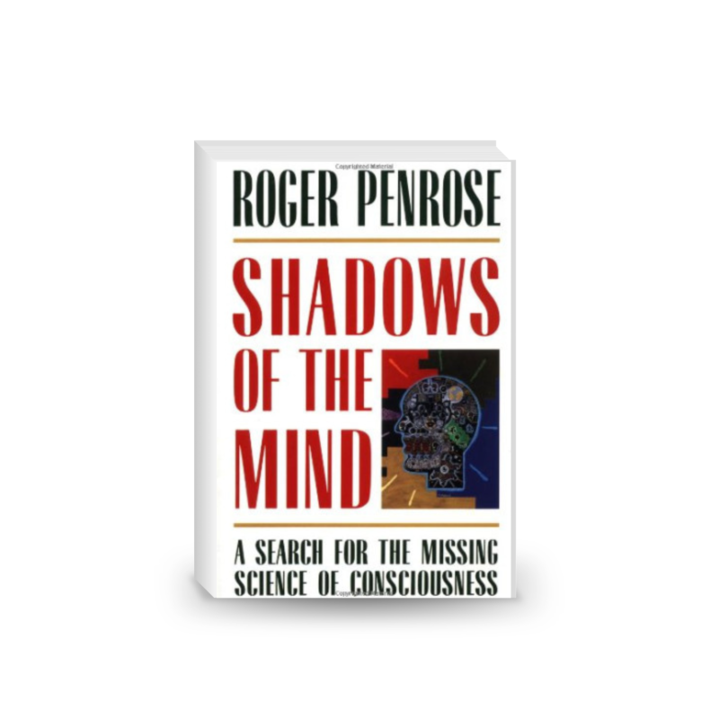Shadows of the Mind: A Search for the Missing Science of Consciousness