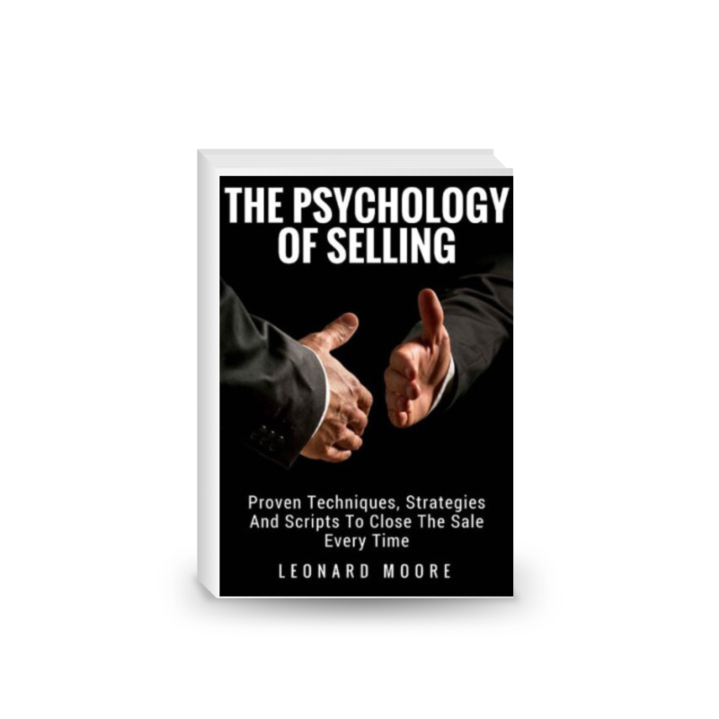 Persuasion: The Psychology Of Selling - Proven Techniques, Strategies And Scripts To Close The Sale Every Time