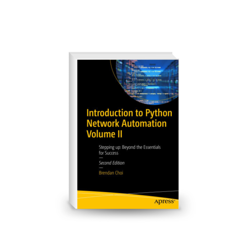 Introduction to Python Network Automation Volume II: Stepping up: Beyond the Essentials for Success
