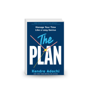 The PLAN: Manage Your Time Like a Lazy Genius