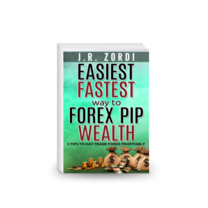 Easiest Fastest way to Forex Pip Wealth: 5 Tips to Day Trade Forex Profitably