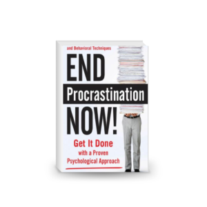 End Procrastination Now!: Get it Done with a Proven Psychological Approach