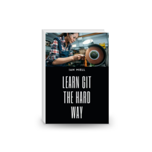 Learn Git The Hard Way. Master GIT using the only method that works