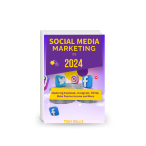 Social Media Marketing in 2024: Mastering Facebook, Instagram, TikTok, Make Passive Income and More