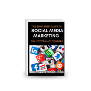 The Simplified Guide to Social Media Marketing for Novices and Dummies