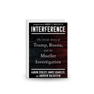 Interference: The Inside Story of Trump, Russia, and the Mueller Investigation