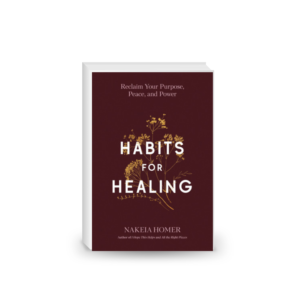 Habits for Healing: Reclaim Your Purpose, Peace, and Power