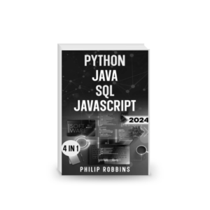 Python, Java, SQL & JavaScript: The Ultimate Crash Course for Beginners to Master the 4 Most In-Demand Programming Languages, Stand Out from the Crowd and Find High-Paying Jobs!