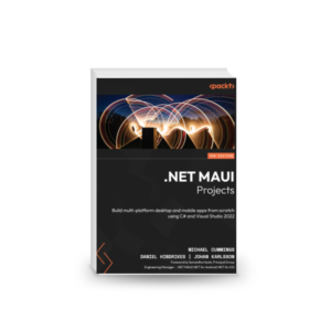 .NET MAUI Projects: Build multi-platform desktop and mobile apps from scratch using