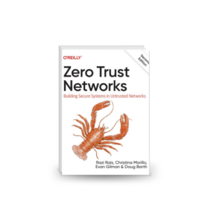 Zero Trust Networks: Building Secure Systems in Untrusted Networks