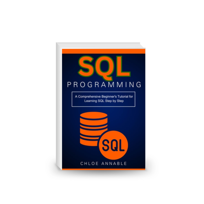 SQL Programming: A Comprehensive Beginner's Tutorial for Learning SQL Step by Step
