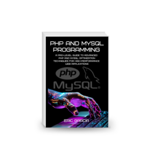 PHP and MySQL Programming: A Pro-Level Guide to Advanced PHP and MySQL Optimization Techniques