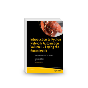 Introduction to Python Network Automation Volume I – Laying the Groundwork: The Essential Skills for Growth