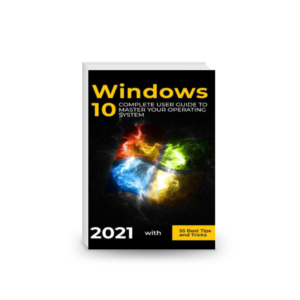 Windows 10: 2021 Complete User Guide to Master Your Operating System with 55 Best Tips and Tricks