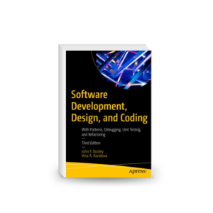 Software Development, Design, and Coding : With Patterns, Debugging, Unit Testing, and Refactoring