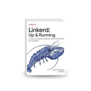 Linkerd: Up and Running: A Guide to Operationalizing a Kubernetes-Native Service Mesh