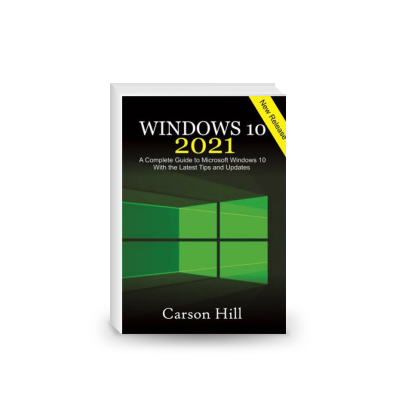 Windows 10 2021: A Complete Guide to Microsoft Windows 10 with the Latest Tips and Updates