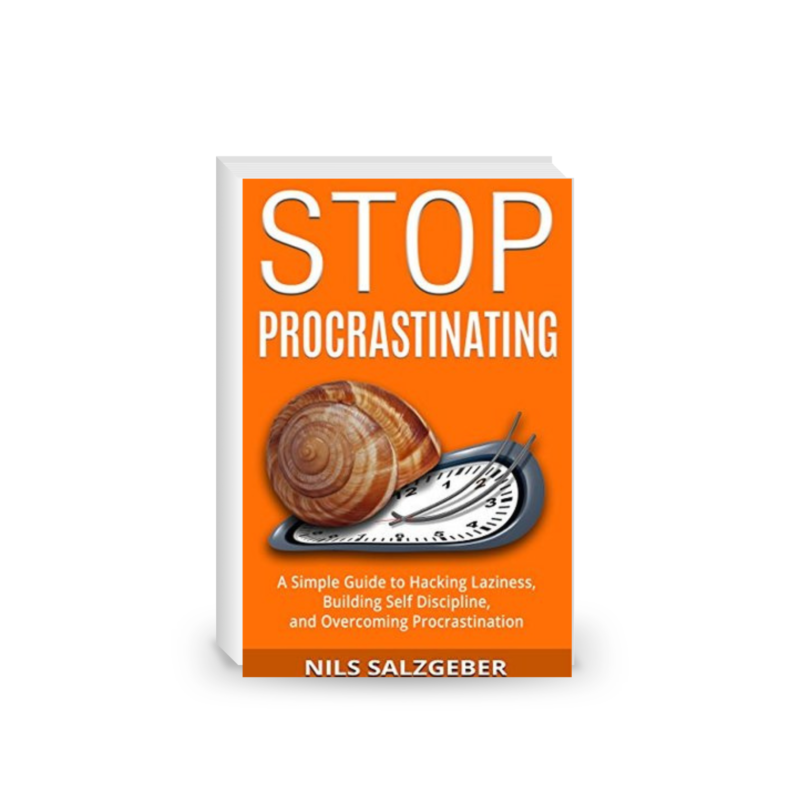Stop Procrastinating: A Simple Guide to Hacking Laziness, Building Self Discipline, and Overcoming Procrastination