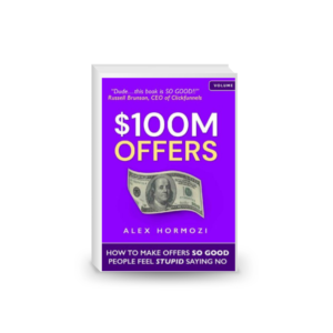 $100M Offers: How To Make Offers So Good People Feel Stupid Saying No