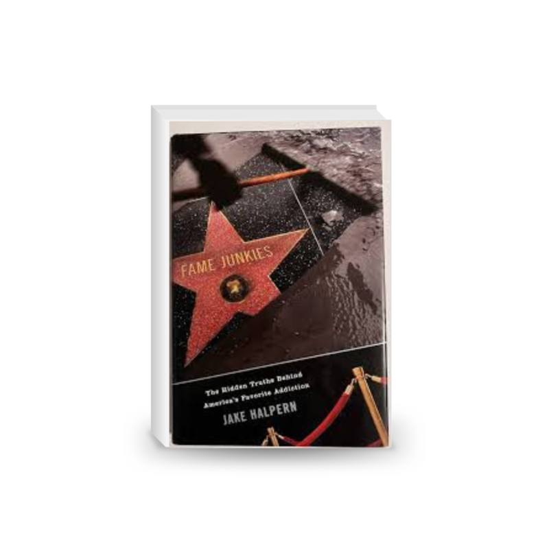 Fame Junkies: The Hidden Truths Behind America's Favorite Addiction