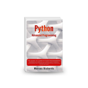 Python Advanced Programming: The Guide to Learn Python Programming.